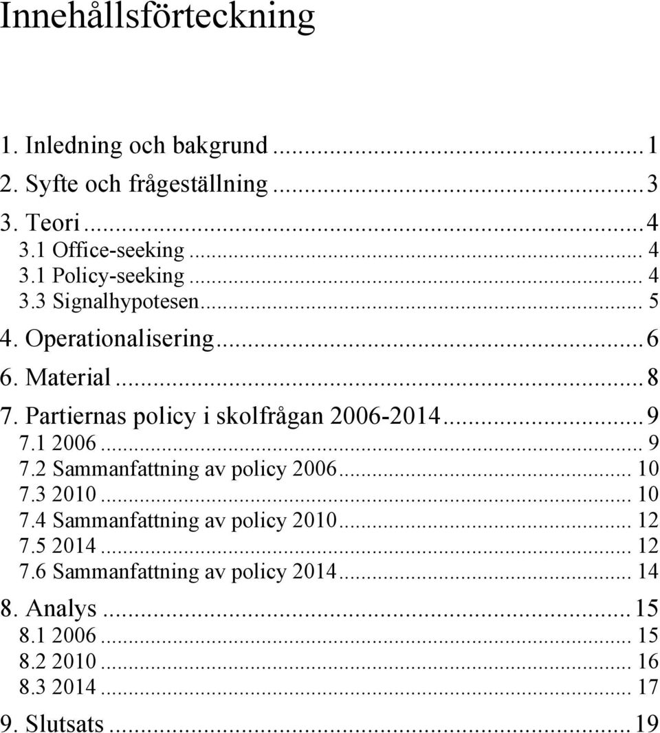 1 2006... 9 7.2 Sammanfattning av policy 2006... 10 7.3 2010... 10 7.4 Sammanfattning av policy 2010... 12 7.