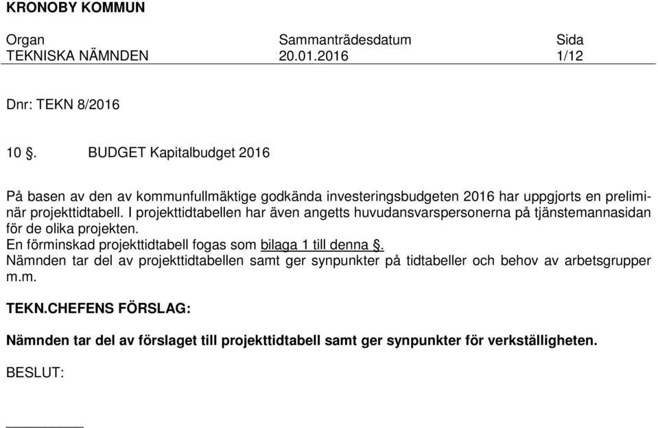 projekttidtabell. I projekttidtabellen har även angetts huvudansvarspersonerna på tjänstemannasidan för de olika projekten.