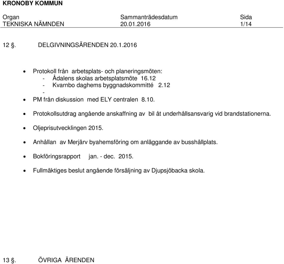 Protokollsutdrag angående anskaffning av bil åt underhållsansvarig vid brandstationerna. Oljeprisutvecklingen 2015.