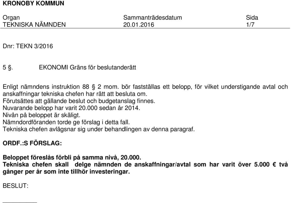 Förutsättes att gällande beslut och budgetanslag finnes. Nuvarande belopp har varit 20.000 sedan år 2014. Nivån på beloppet är skäligt.