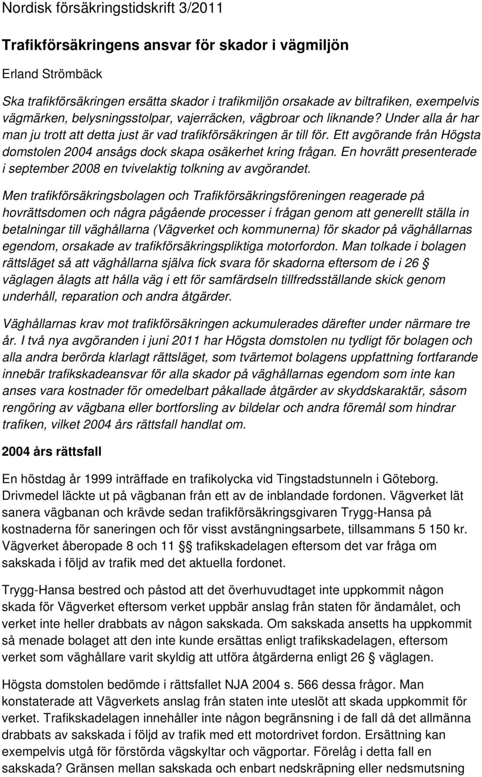 En hovrätt presenterade i september 2008 en tvivelaktig tolkning av avgörandet.