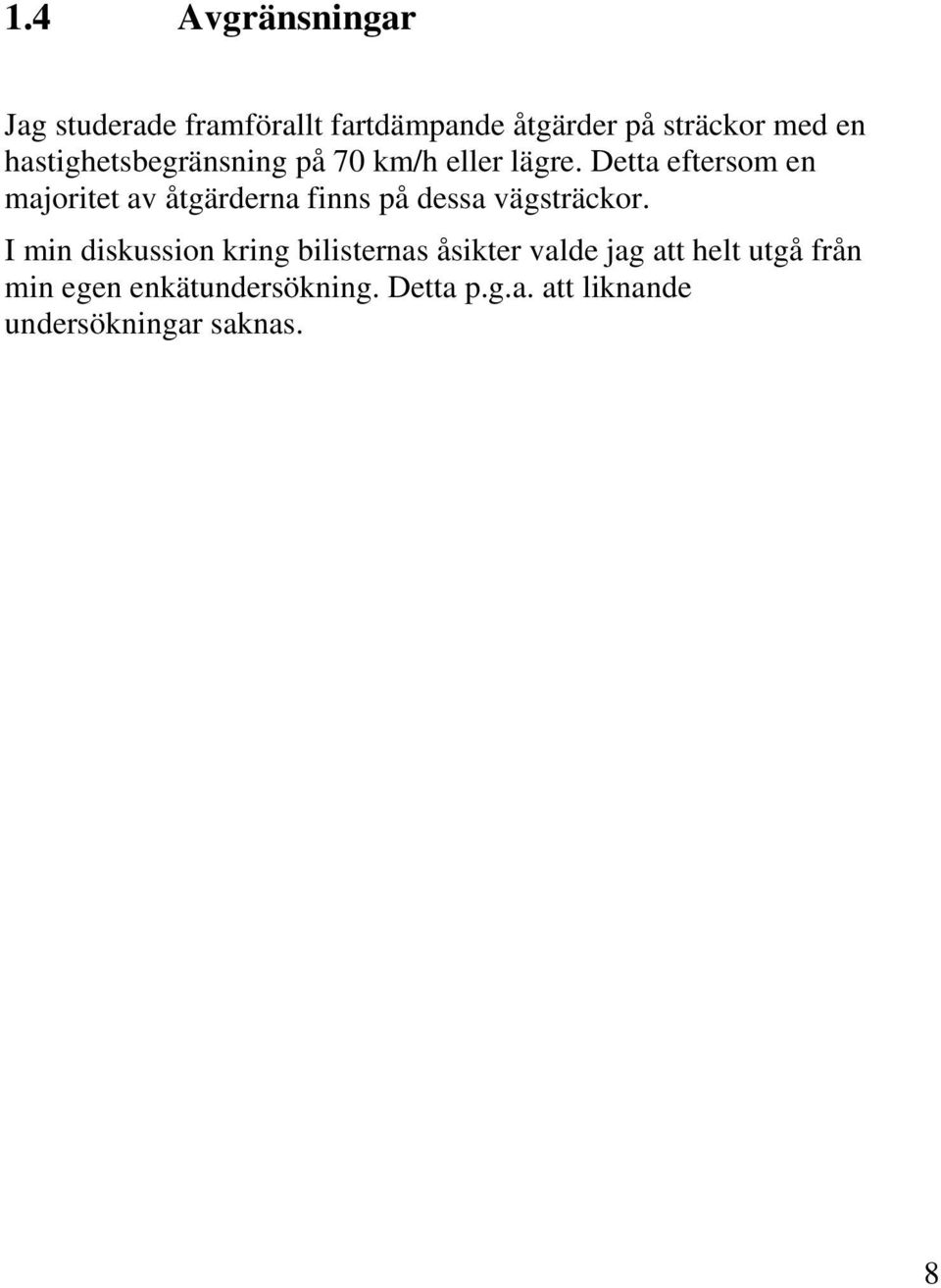 Detta eftersom en majoritet av åtgärderna finns på dessa vägsträckor.