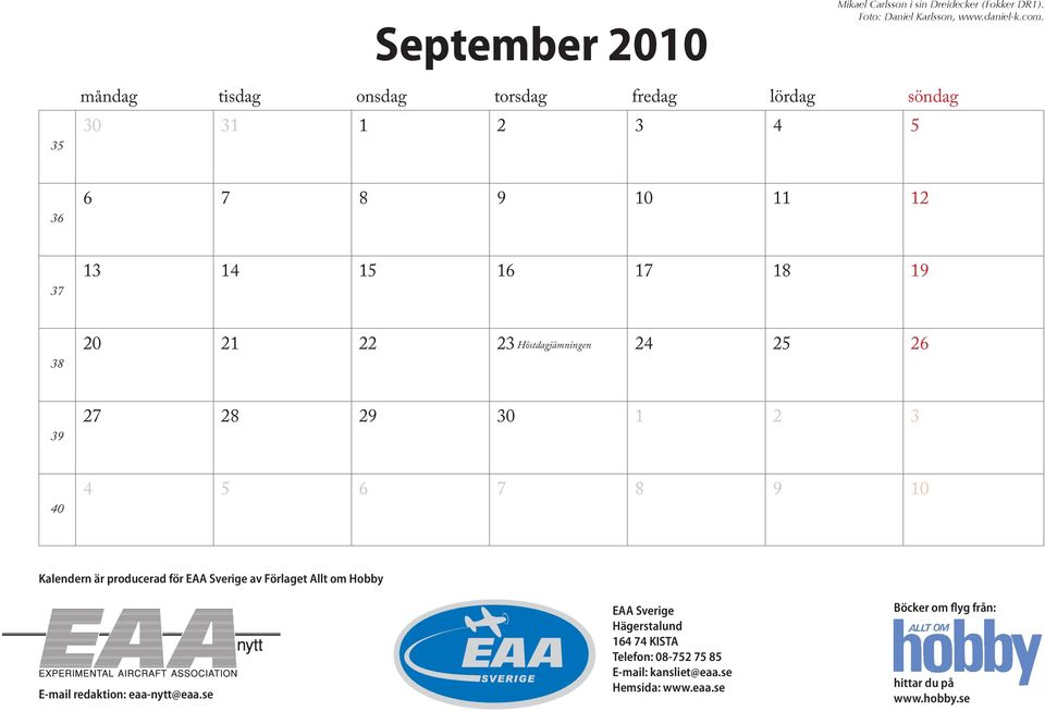 Höstdagjämningen 24 25 26 39 27 28 29 30 1 2 3 40 4 5 6 7 8 9 10 Kalendern är producerad för EAA Sverige av Förlaget Allt om Hobby E-mail