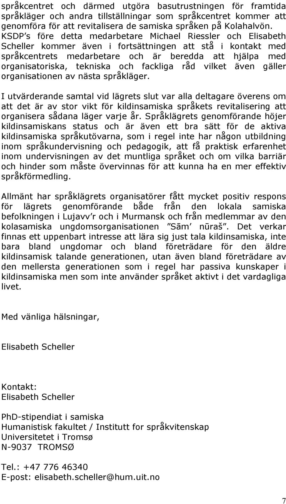 tekniska och fackliga råd vilket även gäller organisationen av nästa språkläger.