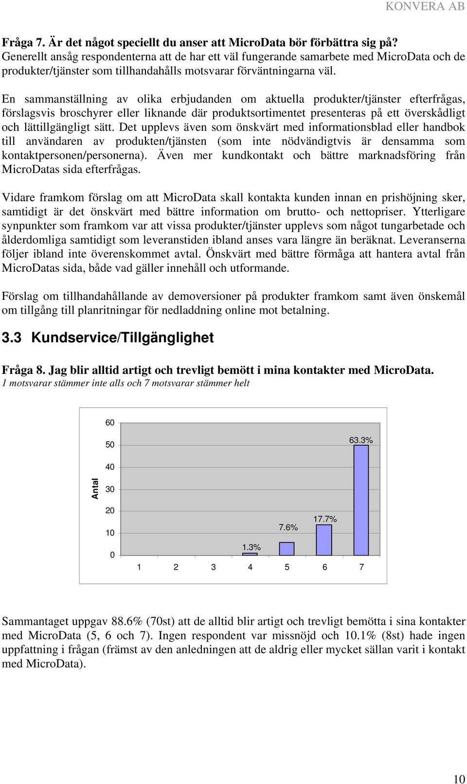 En sammanställning av olika erbjudanden om aktuella produkter/tjänster efterfrågas, förslagsvis broschyrer eller liknande där produktsortimentet presenteras på ett överskådligt och lättillgängligt