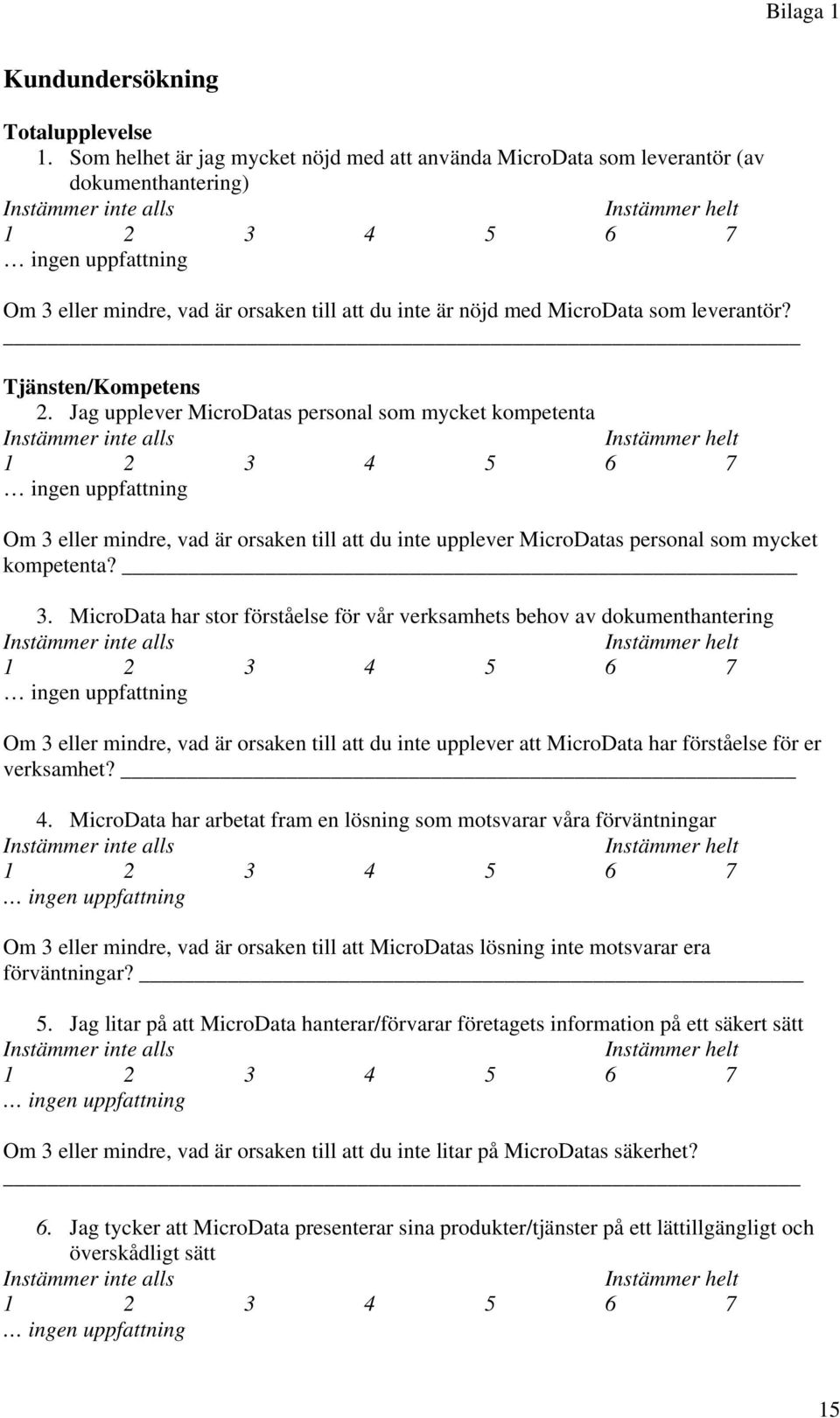 Tjänsten/Kompetens 2. Jag upplever MicroDatas personal som mycket kompetenta Om 3 