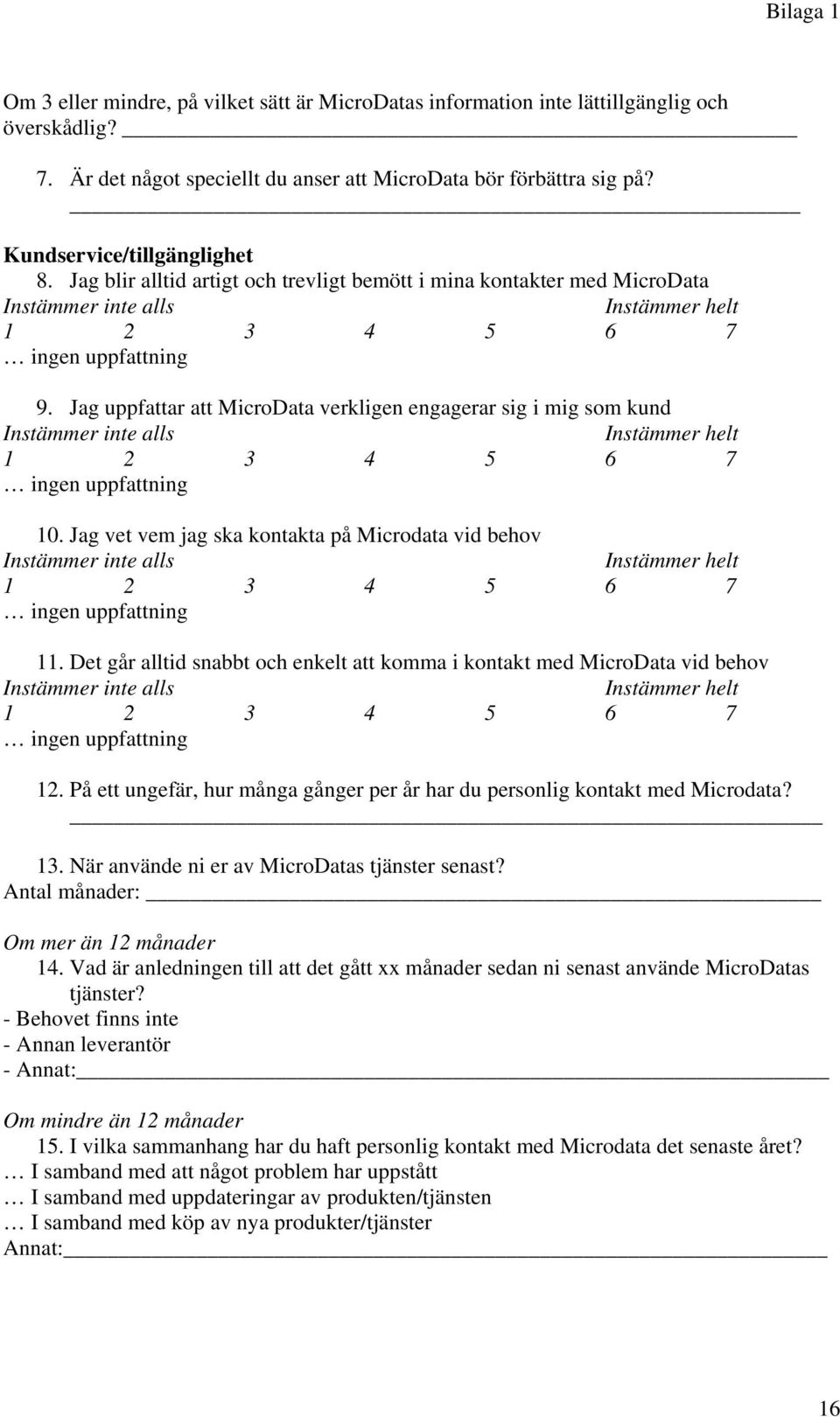 Jag vet vem jag ska kontakta på Microdata vid behov 11. Det går alltid snabbt och enkelt att komma i kontakt med MicroData vid behov 12.