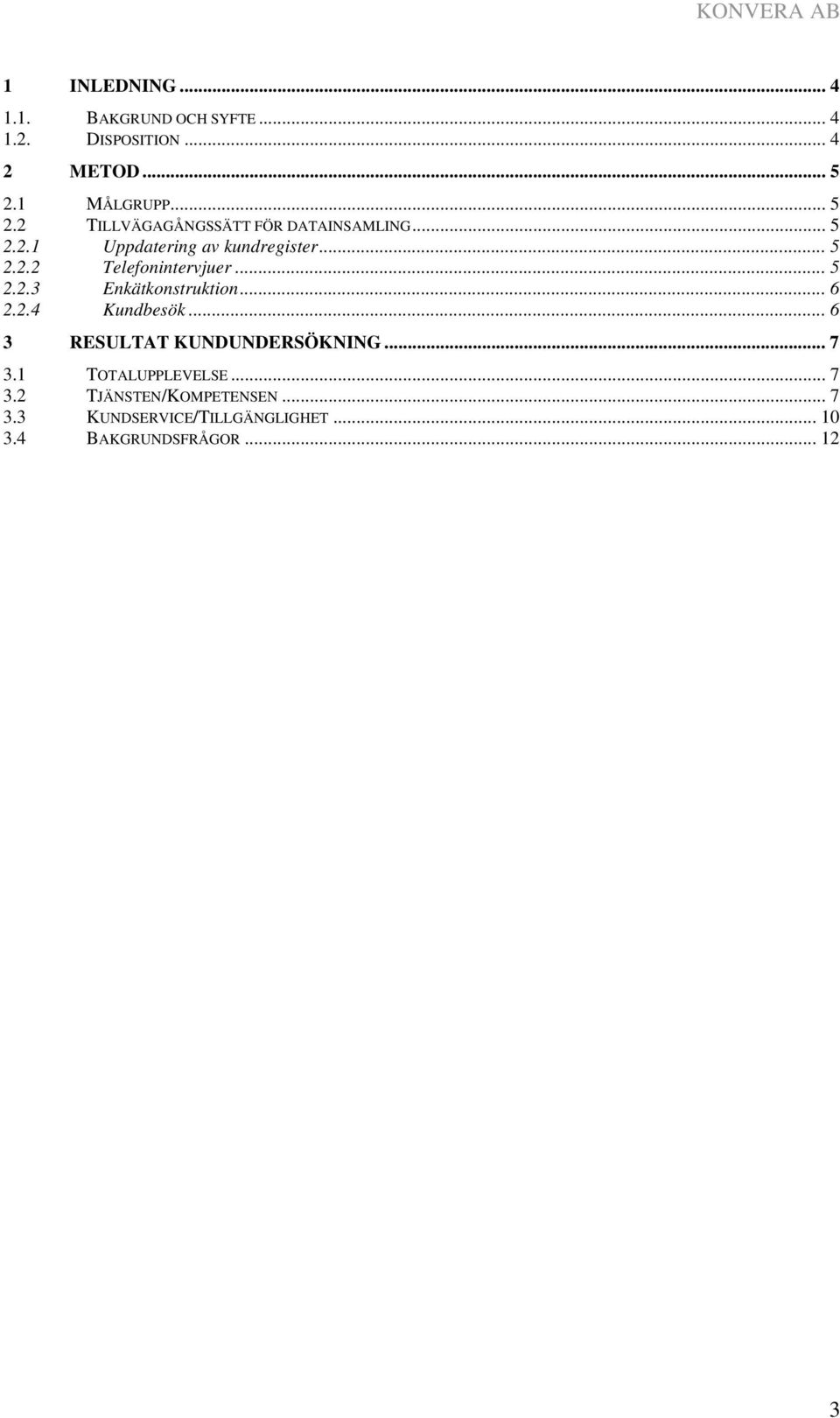 .. 2.2.2 Telefonintervjuer... 2.2.3 Enkätkonstruktion... 6 2.2.4 Kundbesök.