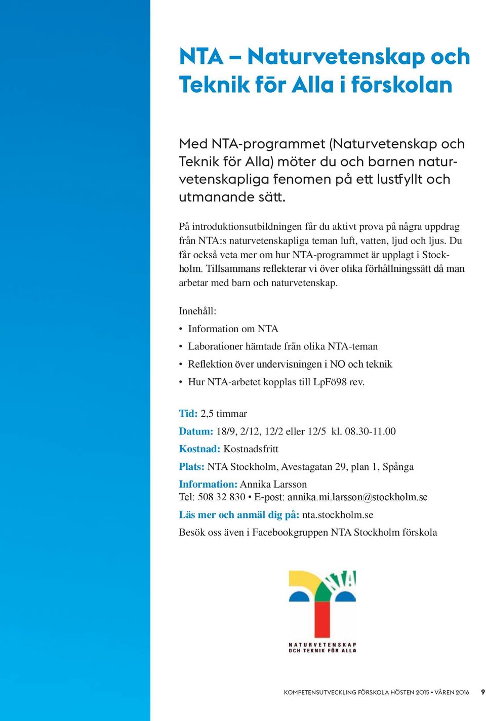 Tillsammans reflekterar vi över olika förhållningssätt då man arbetar med barn och naturvetenskap.