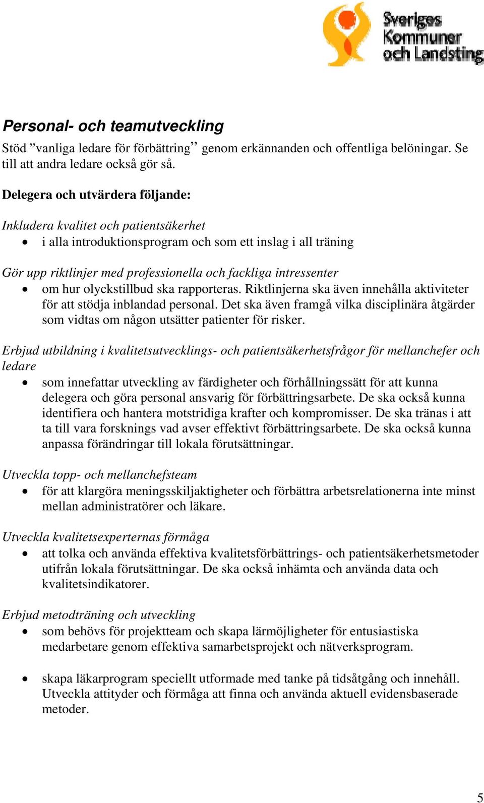 hur olyckstillbud ska rapporteras. Riktlinjerna ska även innehålla aktiviteter för att stödja inblandad personal.