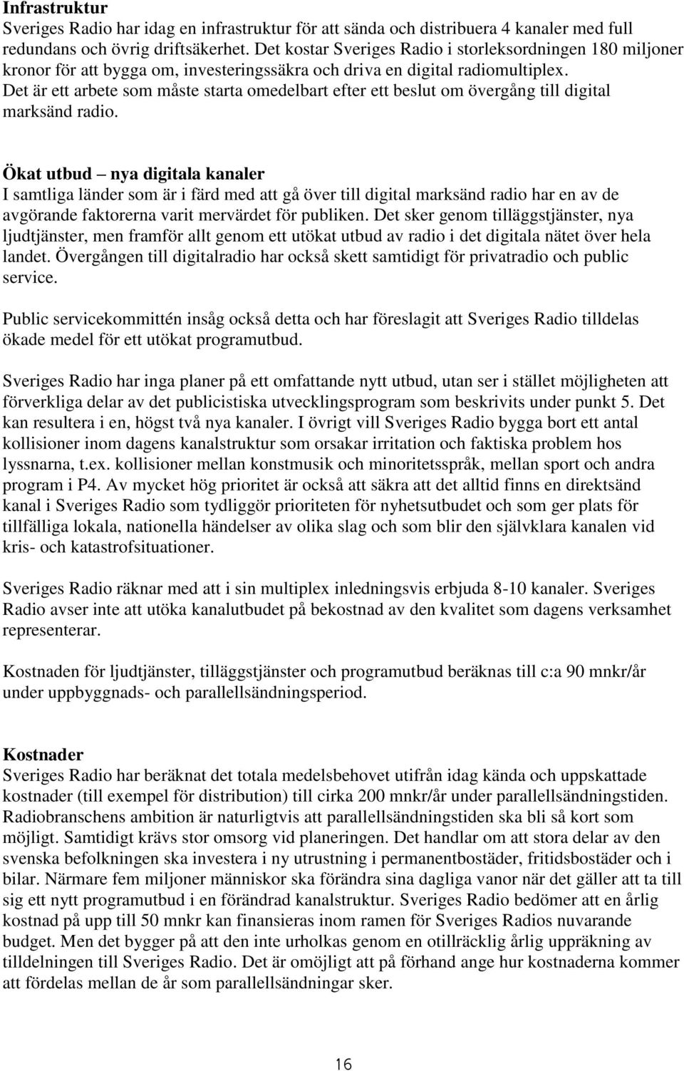 Det är ett arbete som måste starta omedelbart efter ett beslut om övergång till digital marksänd radio.