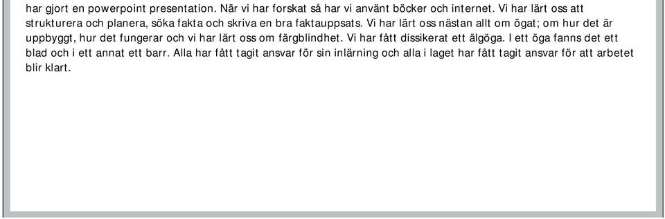 Vi har lärt oss nästan allt om ögat; om hur det är uppbyggt, hur det fungerar och vi har lärt oss om färgblindhet.