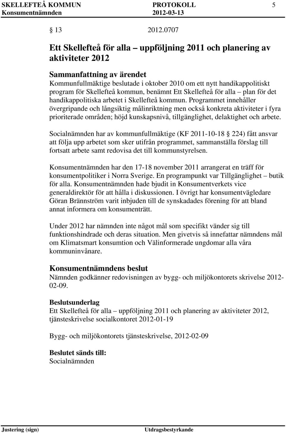 Skellefteå kommun, benämnt Ett Skellefteå för alla plan för det handikappolitiska arbetet i Skellefteå kommun.