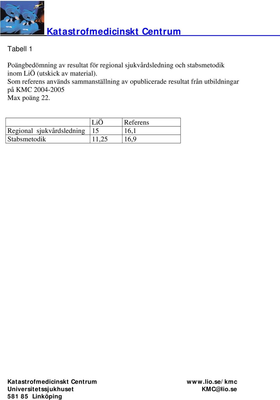 Som referens används sammanställning av opublicerade resultat från