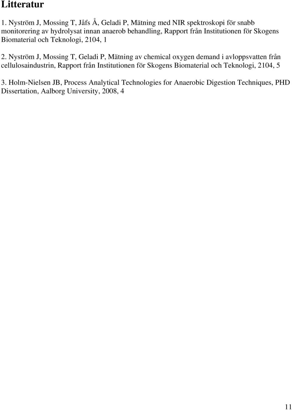 Rapport från Institutionen för Skogens Biomaterial och Teknologi, 2104, 1 2.