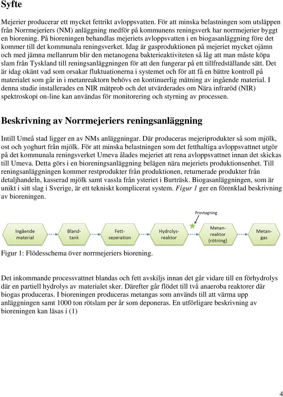 På bioreningen behandlas mejeriets avloppsvatten i en biogasanläggning före det kommer till det kommunala reningsverket.