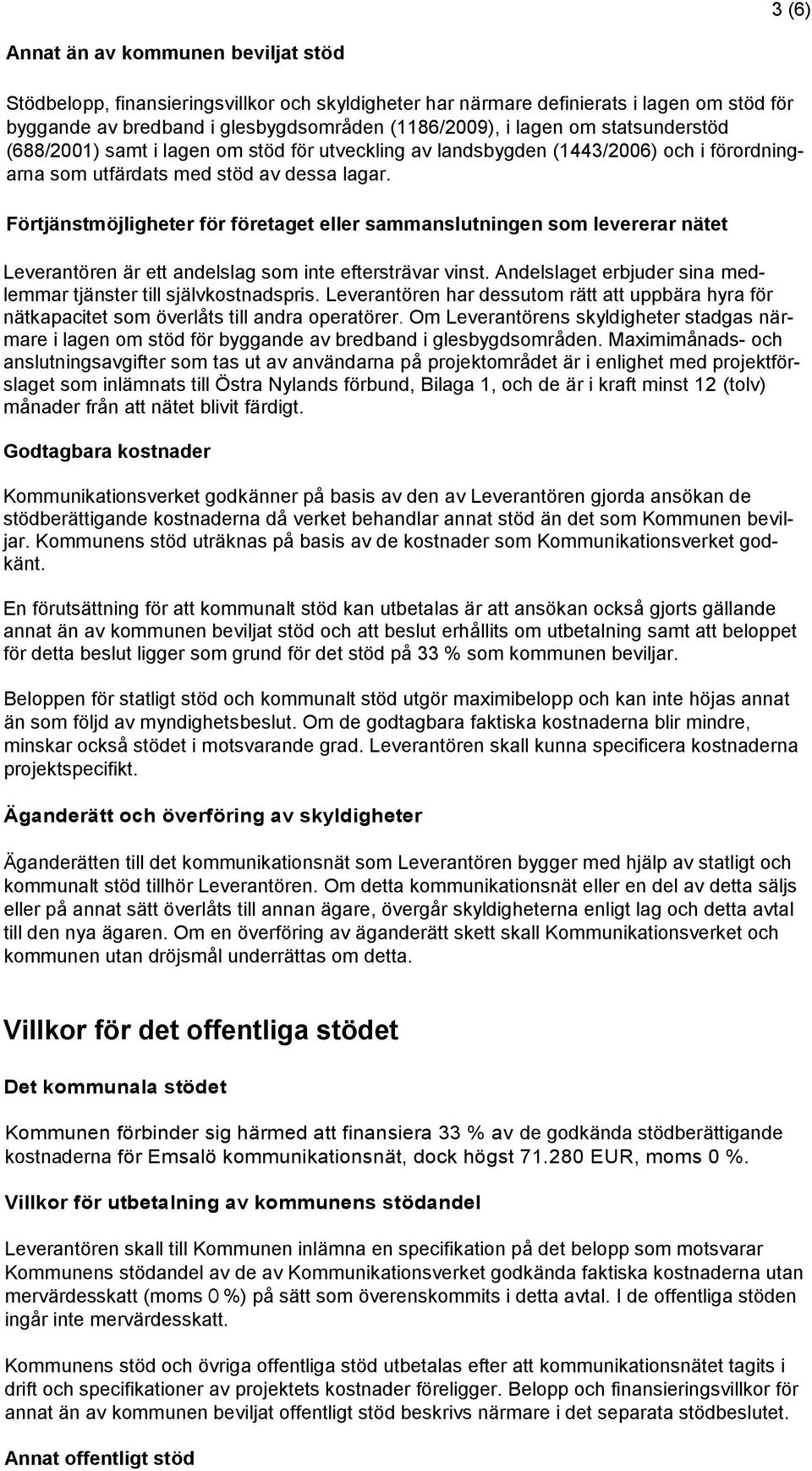 Förtjänstmöjligheter för företaget eller sammanslutningen som levererar nätet Leverantören är ett andelslag som inte eftersträvar vinst.