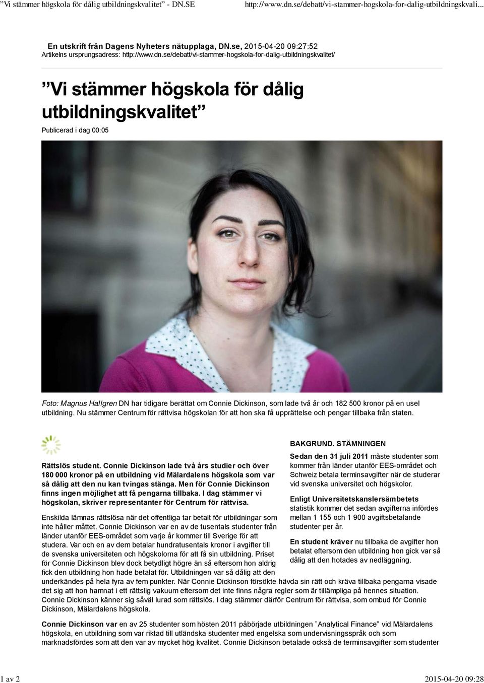 se/debatt/vi-stammer-hogskola-for-dalig-utbildningskvalitet/ Publicerad i dag 00:05 Foto: Magnus Hallgren DN har tidigare berättat om Connie Dickinson, som lade två år och 182 500 kronor på en usel