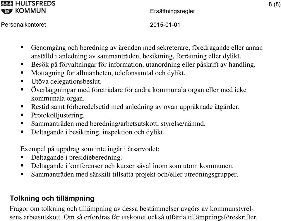 Överläggningar med företrädare för andra kommunala organ eller med icke kommunala organ. Restid samt förberedelsetid med anledning av ovan uppräknade åtgärder. Protokolljustering.