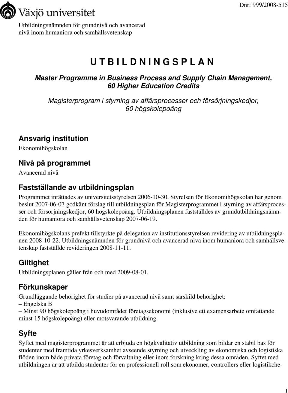 utbildningsplan Programmet inrättades av universitetsstyrelsen 2006-10-30.