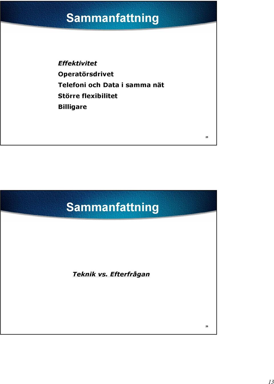 samma nät Större flexibilitet