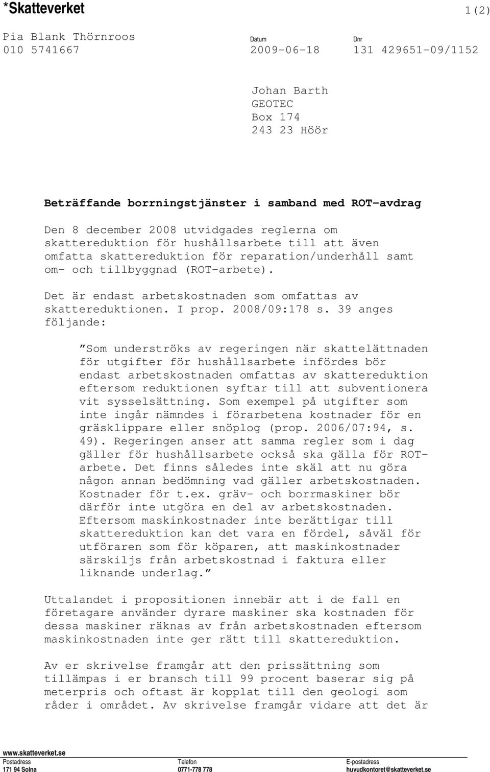 Det är endast arbetskostnaden som omfattas av skattereduktionen. I prop. 2008/09:178 s.