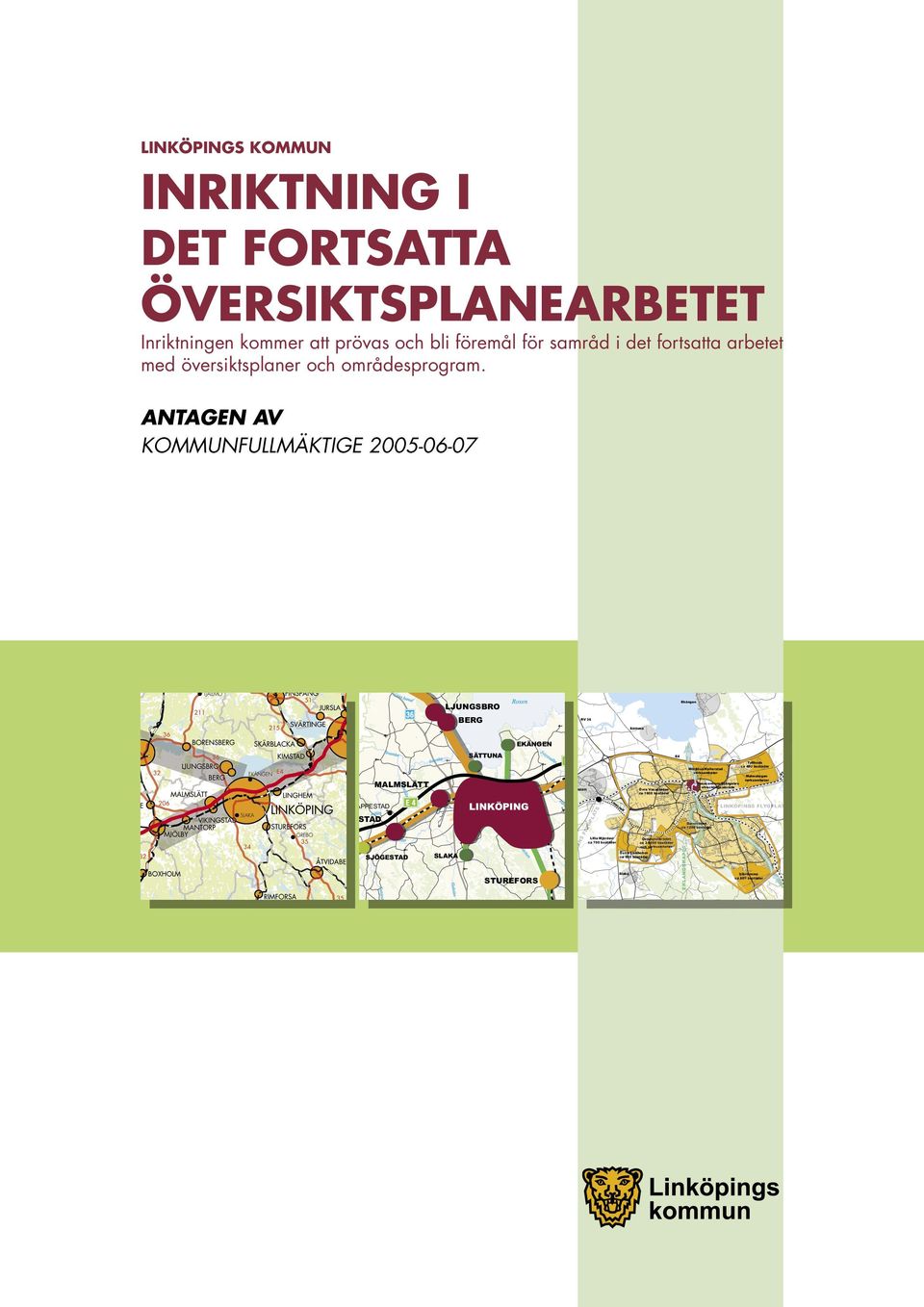 ATAGE AV KOMMUFULLMÄKTIGE 2005-06-07 Ljungsbro/Berg Malmslätt LIKL LA TS ca 1600 bostäder K Övningsområdet ca 3-5000 bostäder och verksamheter Östra Lambohov ca 600 bostäder Slaka