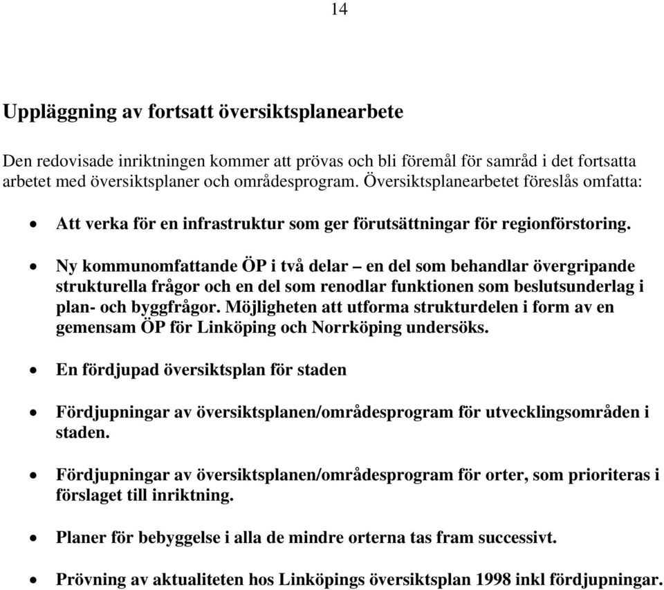 y kommunomfattande ÖP i två delar en del som behandlar övergripande strukturella frågor och en del som renodlar funktionen som beslutsunderlag i plan- och byggfrågor.