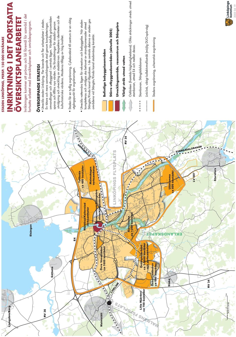 Resecentrum/Stångebro utvecklingsområde Mörtlösa/Kallerstad verksamheter Ekängen EKLADSKAPET Ljungsbro/Berg GÅ STÅ BAA DALS Stadens avgränsning, schematisk avgränsning Link-link, viktigt
