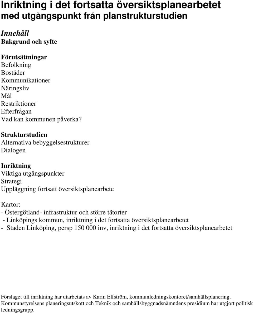 Strukturstudien Alternativa bebyggelsestrukturer Dialogen Inriktning Viktiga utgångspunkter Strategi Uppläggning fortsatt översiktsplanearbete Kartor: - Östergötland- infrastruktur och större