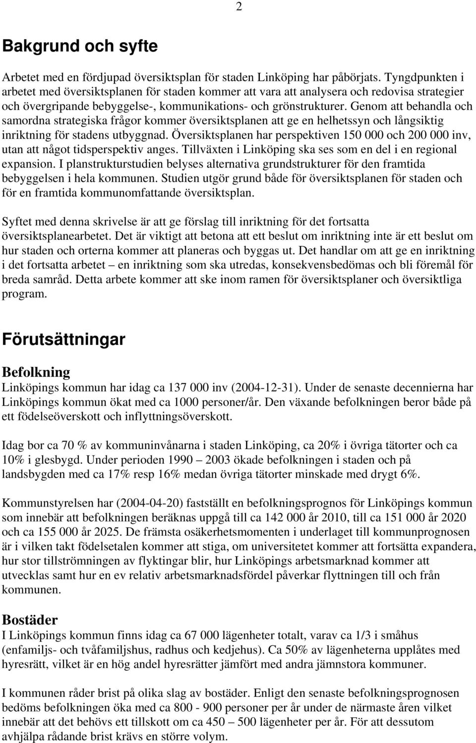 Genom att behandla och samordna strategiska frågor kommer översiktsplanen att ge en helhetssyn och långsiktig inriktning för stadens utbyggnad.