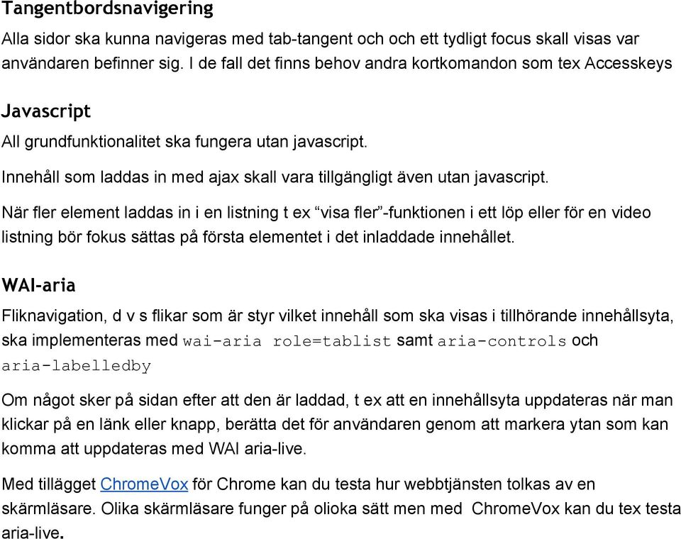 Innehåll som laddas in med ajax skall vara tillgängligt även utan javascript.