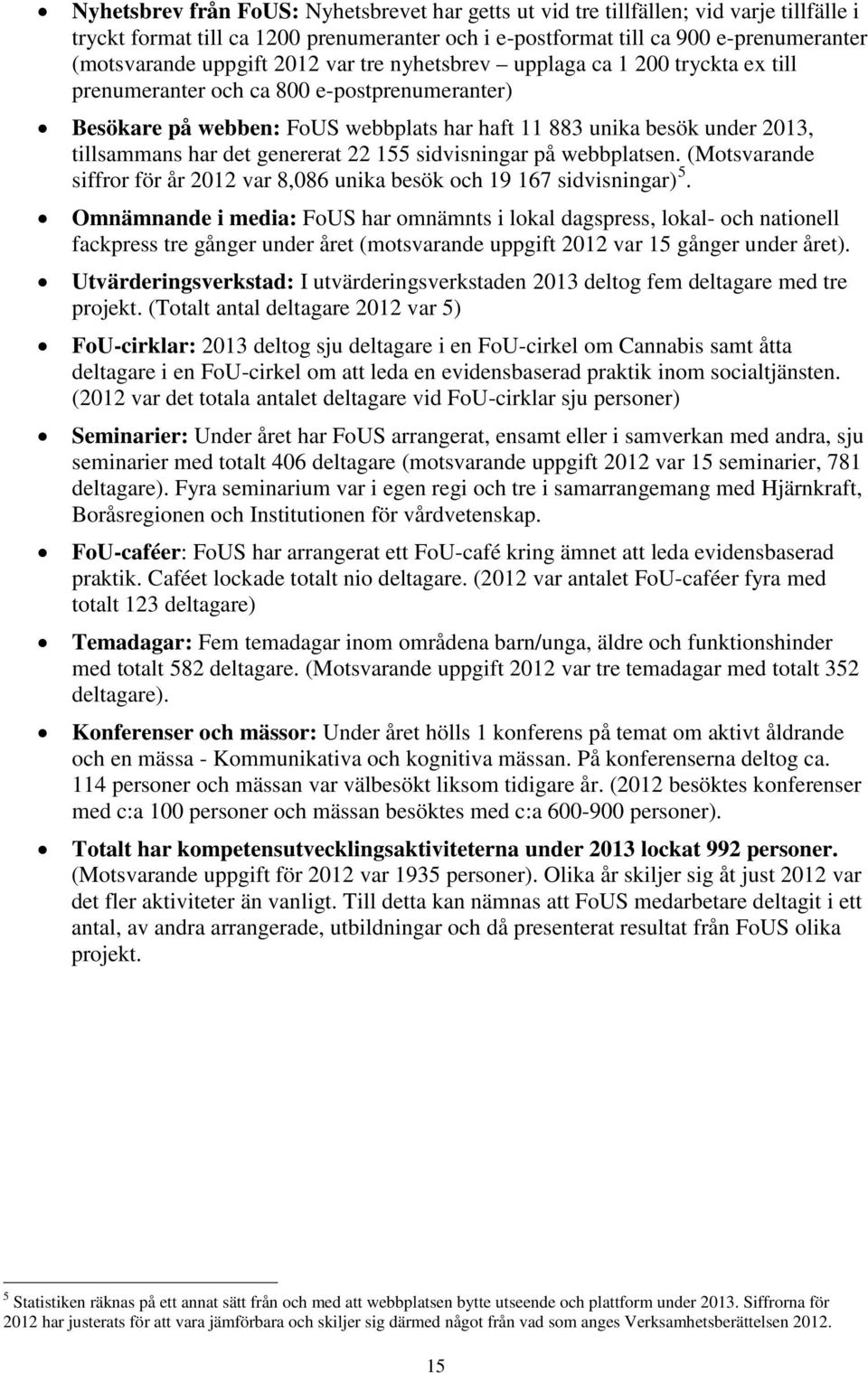 genererat 22 155 sidvisningar på webbplatsen. (Motsvarande siffror för år 2012 var 8,086 unika besök och 19 167 sidvisningar) 5.