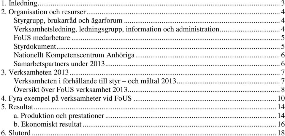 .. 5 Nationellt Kompetenscentrum Anhöriga... 6 Samarbetspartners under 2013... 6 3. Verksamheten 2013.