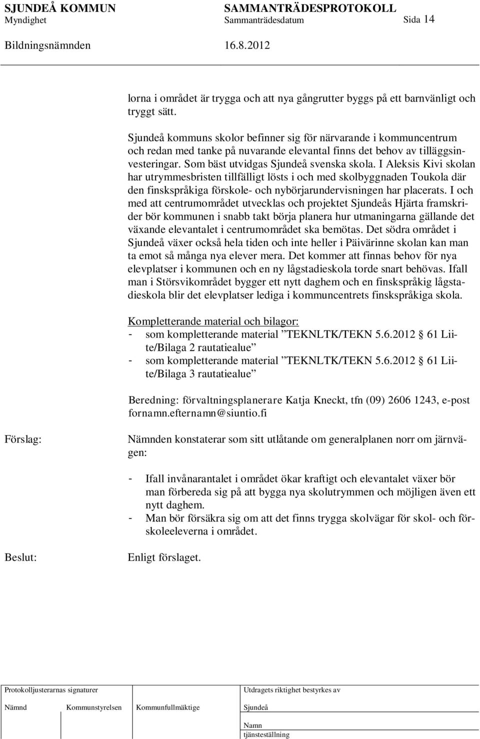 I Aleksis Kivi skolan har utrymmesbristen tillfälligt lösts i och med skolbyggnaden Toukola där den finskspråkiga förskole- och nybörjarundervisningen har placerats.