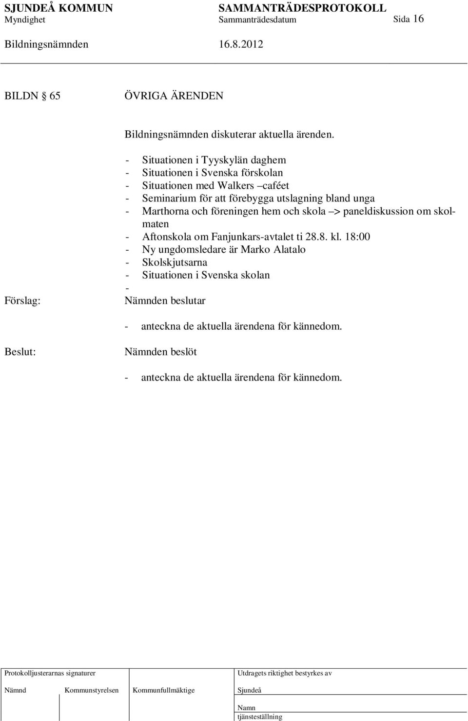 utslagning bland unga - Marthorna och föreningen hem och skola > paneldiskussion om skolmaten - Aftonskola om Fanjunkars-avtalet ti 28.8. kl.