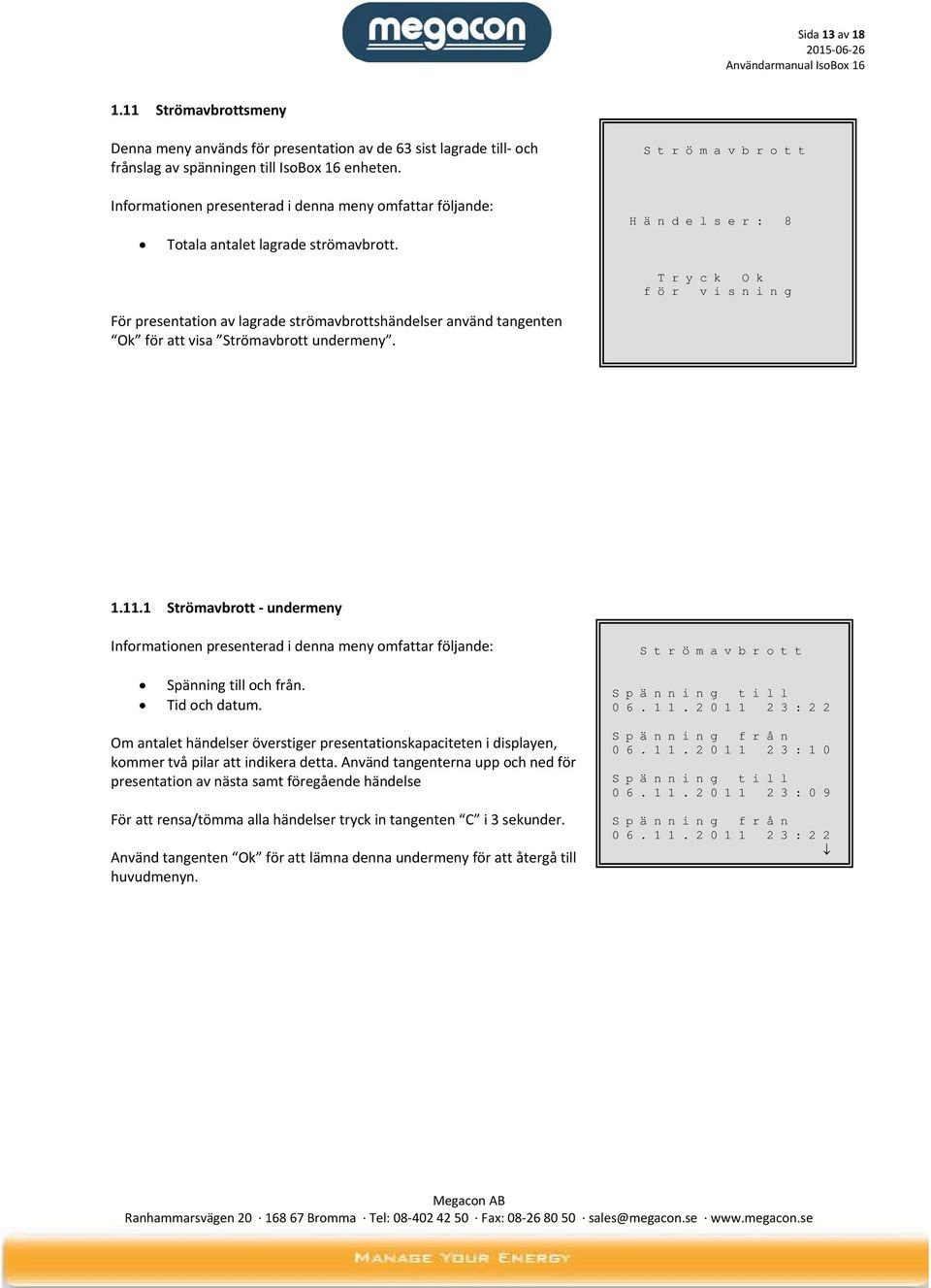 1 Strömavbrott undermeny S t r ö m a v b r o t t Spänning till och från. Tid och datum. S p ä n n i n g t i l l 0 6. 1 1.