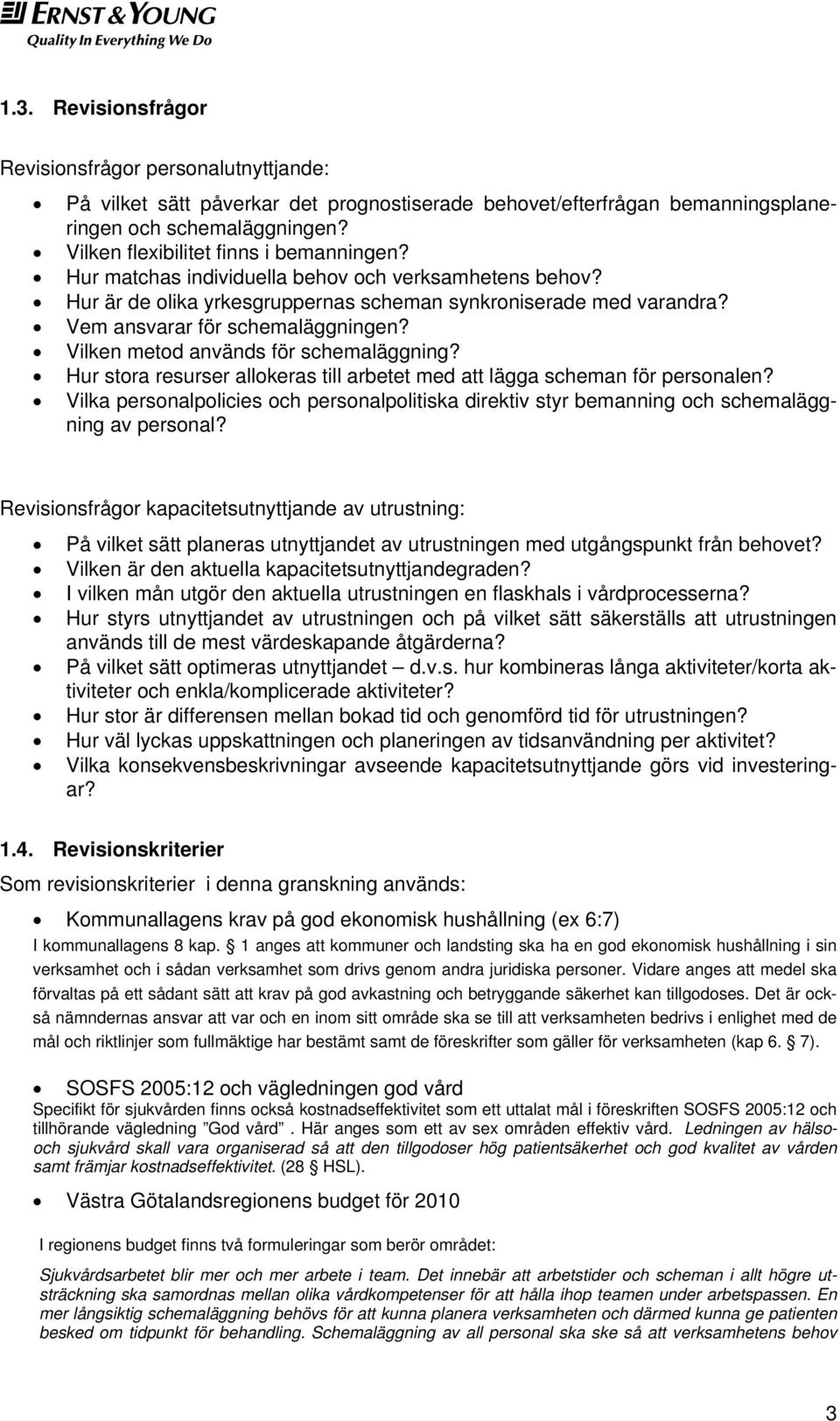 Vilken metod används för schemaläggning? Hur stora resurser allokeras till arbetet med att lägga scheman för personalen?