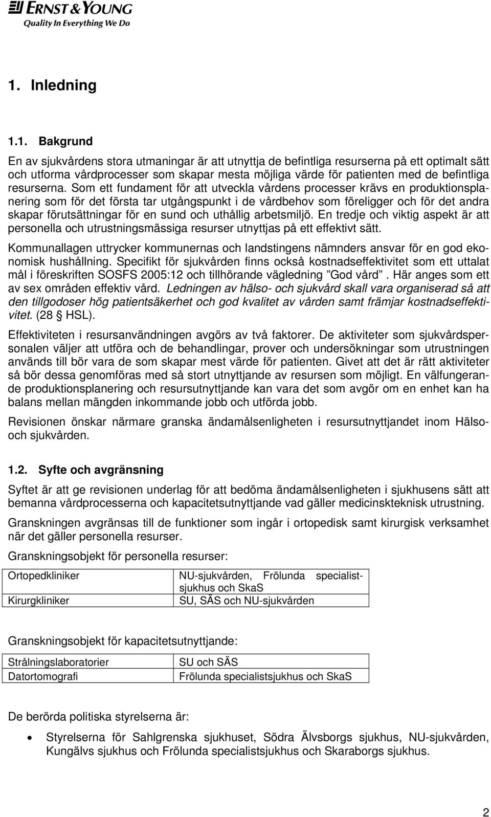 Som ett fundament för att utveckla vårdens processer krävs en produktionsplanering som för det första tar utgångspunkt i de vårdbehov som föreligger och för det andra skapar förutsättningar för en
