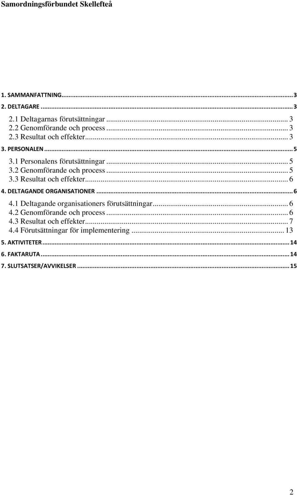 DELTAGANDE ORGANISATIONER...6 4.1 Deltagande organisationers förutsättningar... 6 4.2 Genomförande och process... 6 4.3 Resultat och effekter.