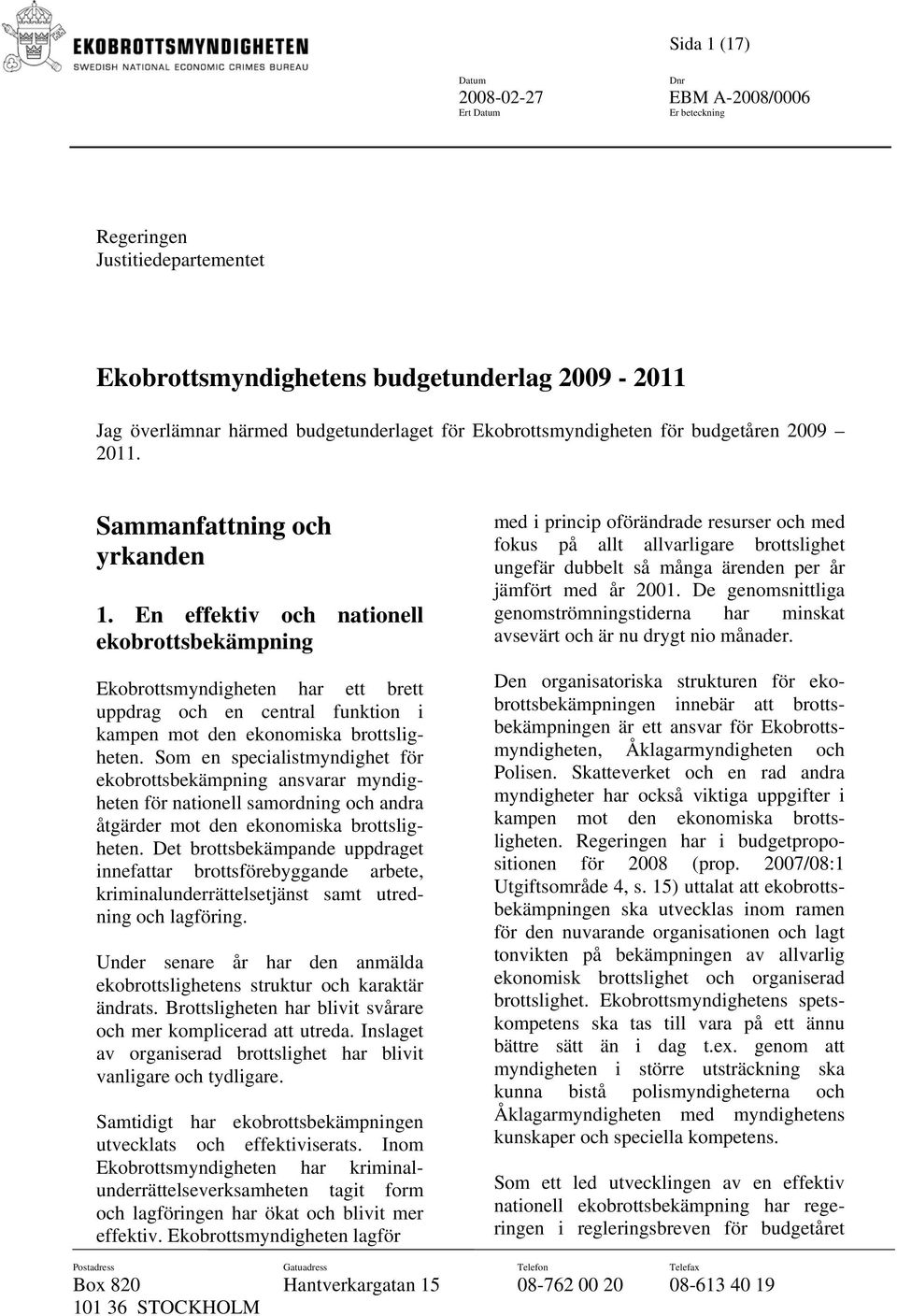 Som en specialistmyndighet för ekobrottsbekämpning ansvarar myndigheten för nationell samordning och andra åtgärder mot den ekonomiska brottsligheten.