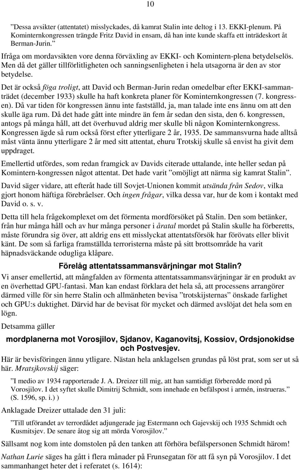 Men då det gäller tillförlitligheten och sanningsenligheten i hela utsagorna är den av stor betydelse.