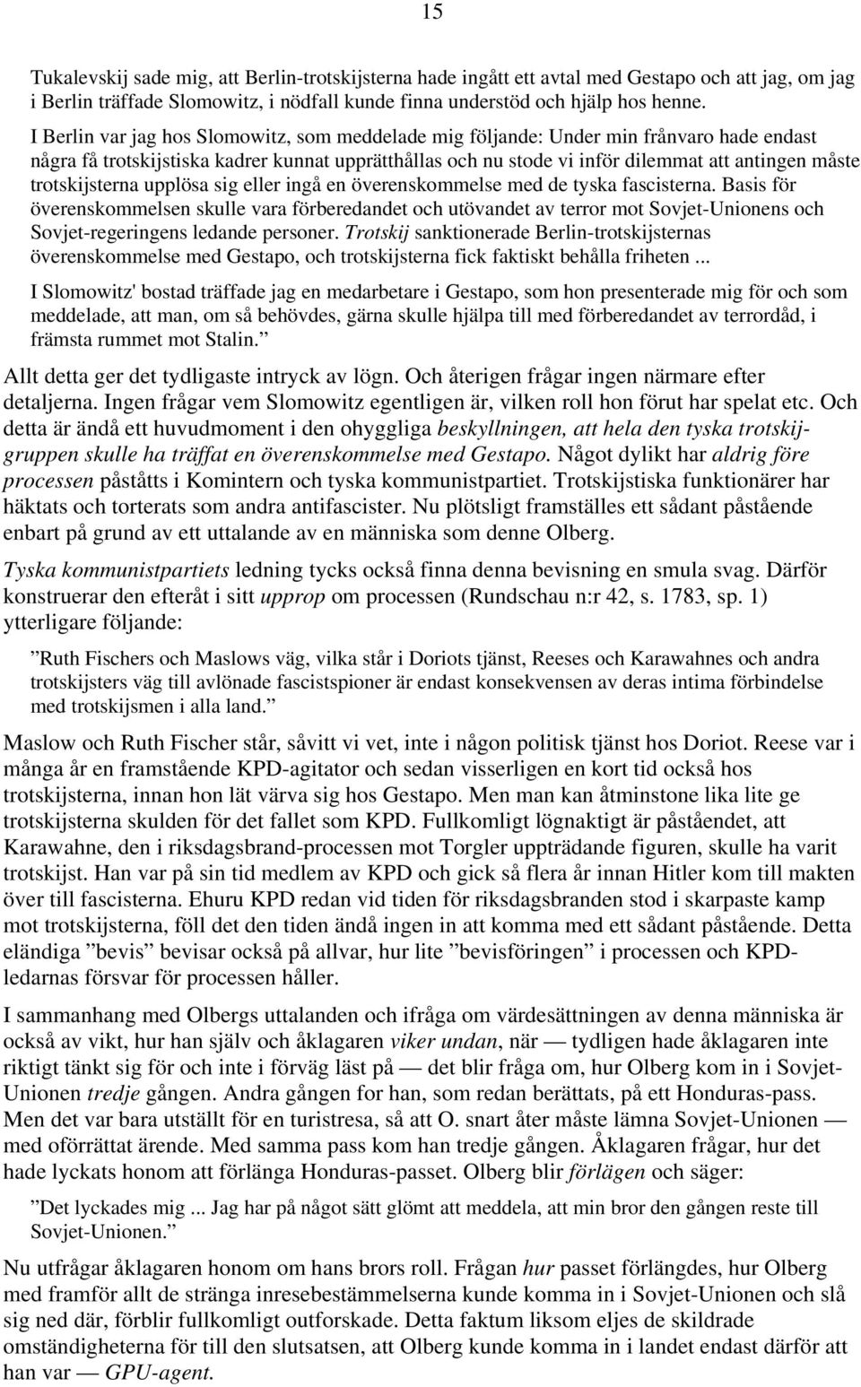 trotskijsterna upplösa sig eller ingå en överenskommelse med de tyska fascisterna.