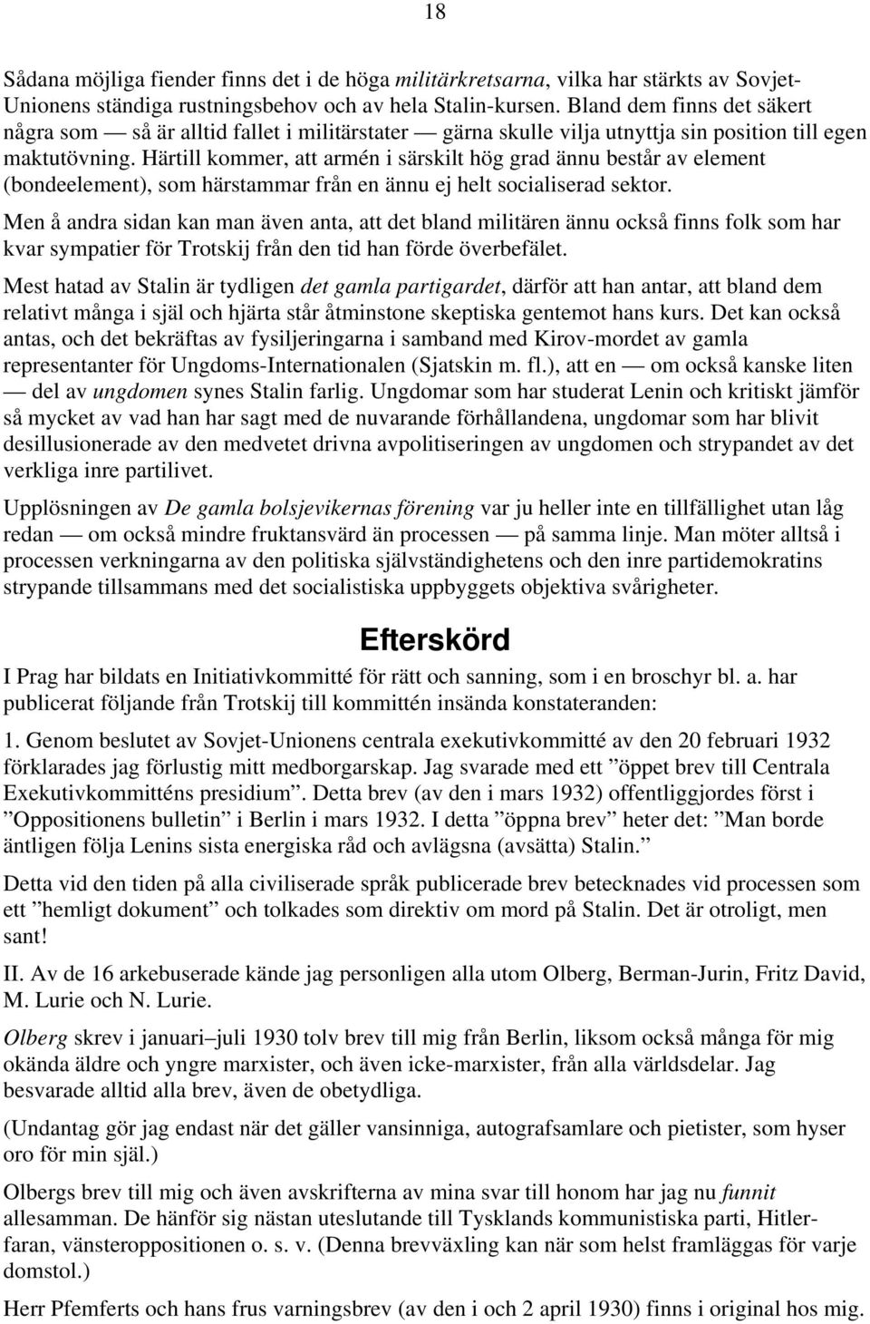 Härtill kommer, att armén i särskilt hög grad ännu består av element (bondeelement), som härstammar från en ännu ej helt socialiserad sektor.
