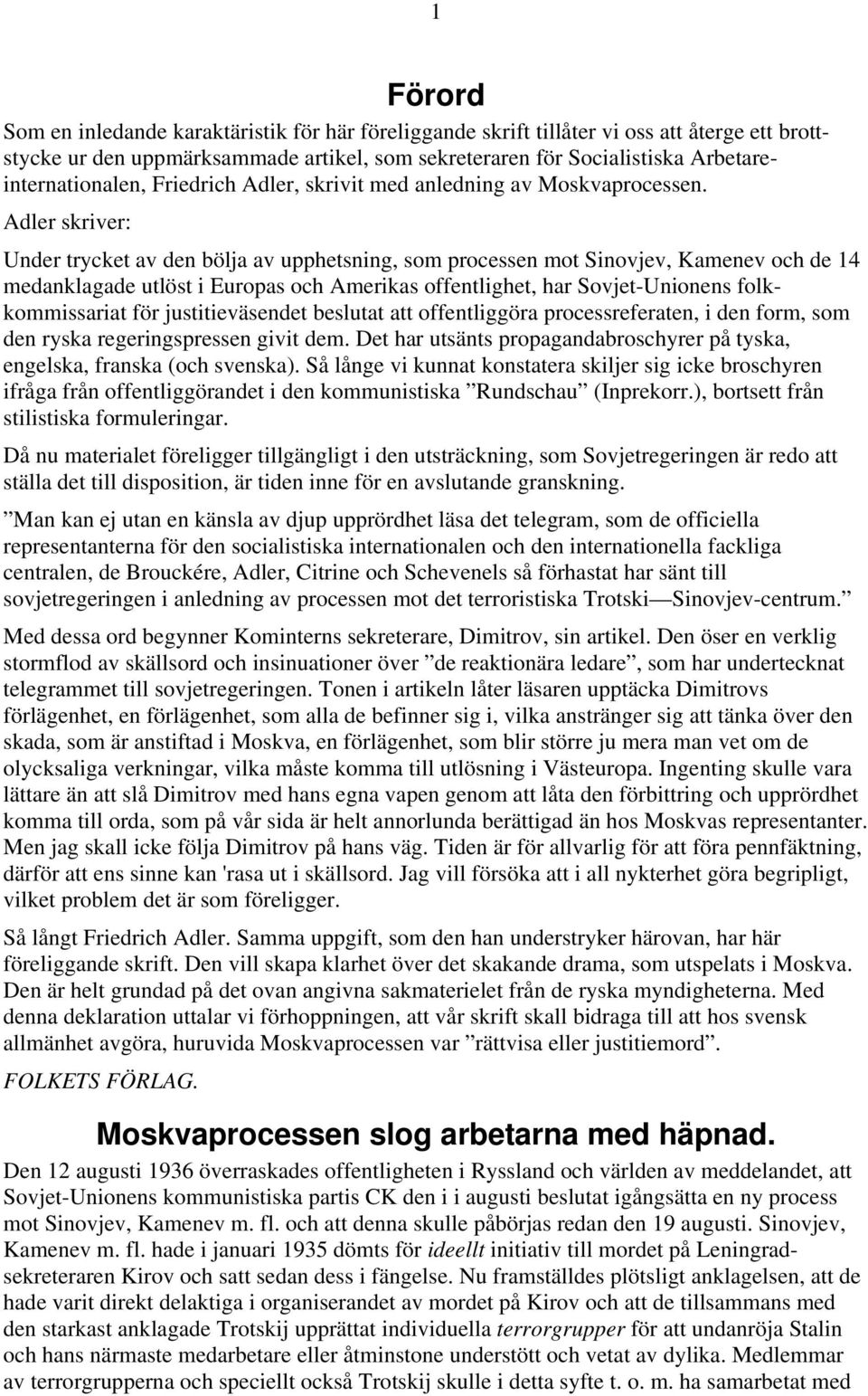Adler skriver: Under trycket av den bölja av upphetsning, som processen mot Sinovjev, Kamenev och de 14 medanklagade utlöst i Europas och Amerikas offentlighet, har Sovjet-Unionens folkkommissariat