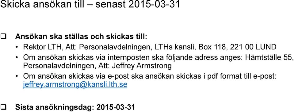 följande adress anges: Hämtställe 55, Personalavdelningen, Att: Jeffrey Armstrong Om ansökan skickas