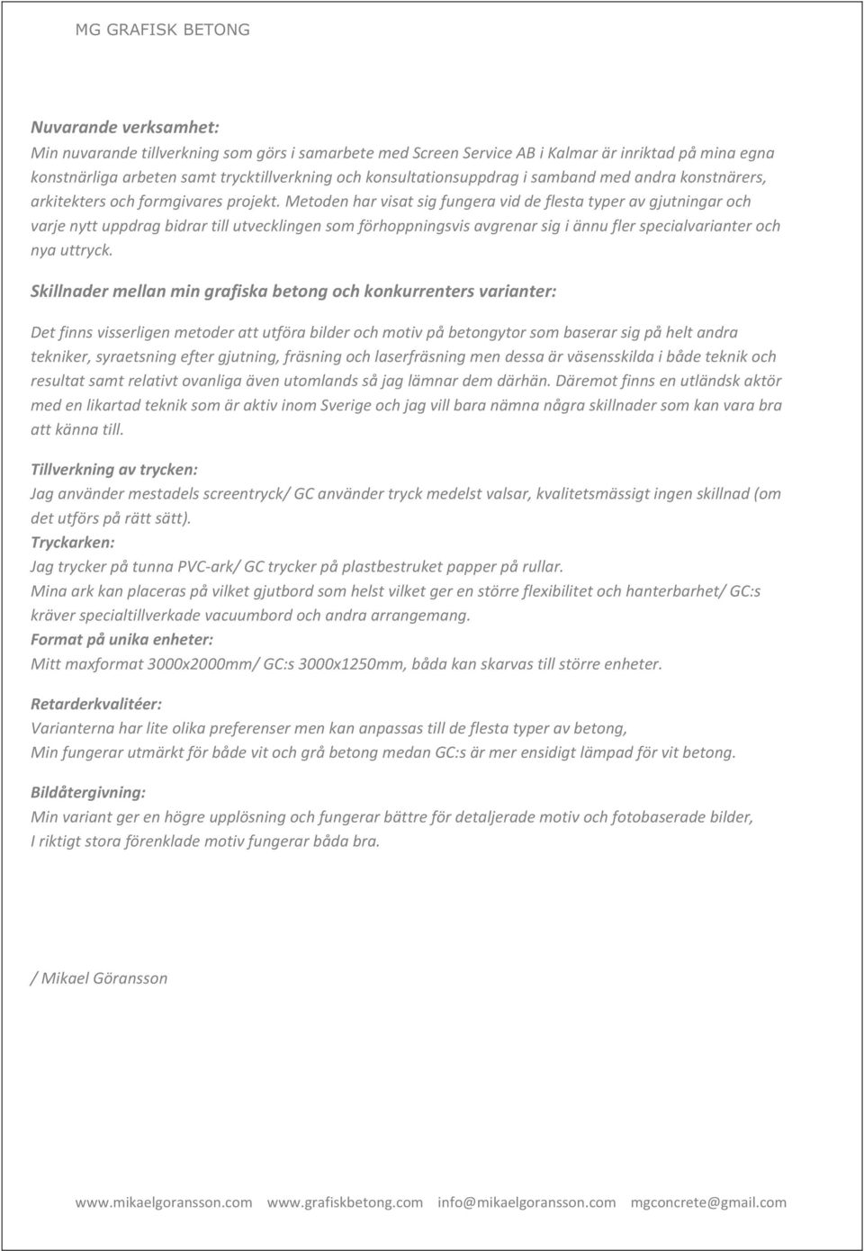 Skillnadermellanmingrafiskabetongochkonkurrentersvarianter: Detfinnsvisserligenmetoderattutförabilderochmotivpåbetongytorsombaserarsigpåheltandra