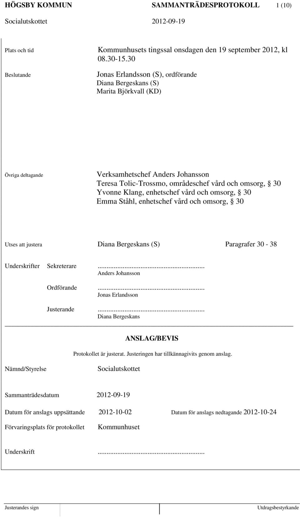 enhetschef vård och omsorg, 30 Emma Ståhl, enhetschef vård och omsorg, 30 Utses att justera Diana Bergeskans (S) Paragrafer 30-38 Underskrifter Sekreterare... Anders Johansson Ordförande.