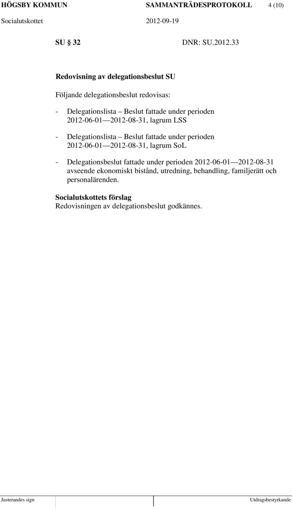 2012-06-01 2012-08-31, lagrum LSS - Delegationslista Beslut fattade under perioden 2012-06-01 2012-08-31, lagrum SoL -