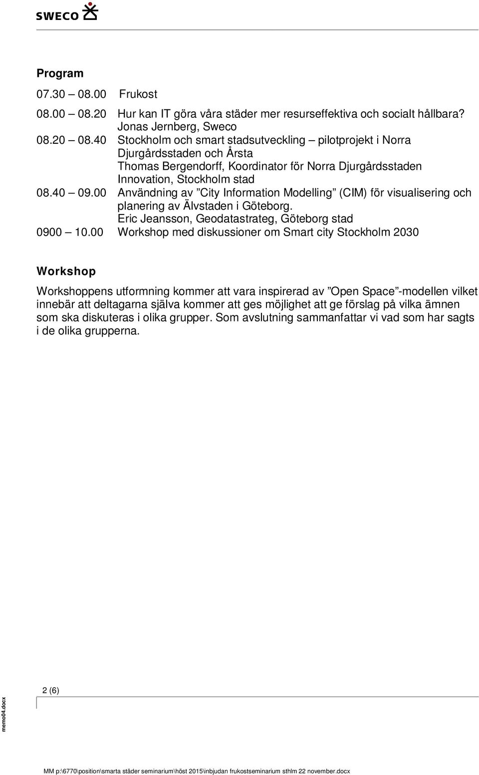 00 Användning av City Information Modelling (CIM) för visualisering och planering av Älvstaden i Göteborg. Eric Jeansson, Geodatastrateg, Göteborg stad 0900 10.